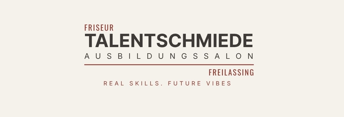 Talentschmiede – by Doris Jäger | Friseur & Ausbildungssalon Freilassing